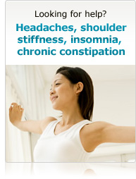 Looking for help? Headaches, shoulder stiffness, insomnia, chronic constipation