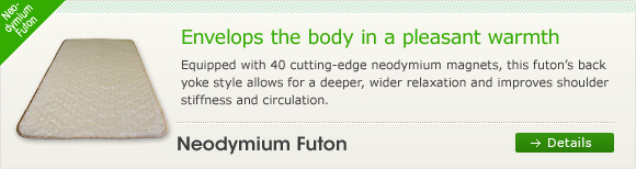 Neodymium Futon  Envelops the body in a pleasant warmth